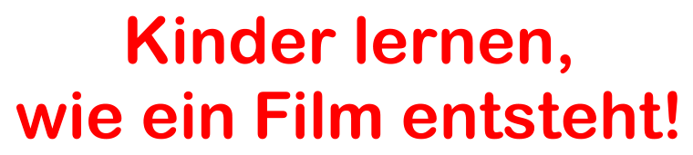 Kinder lernen, wie ein Film entsteht!