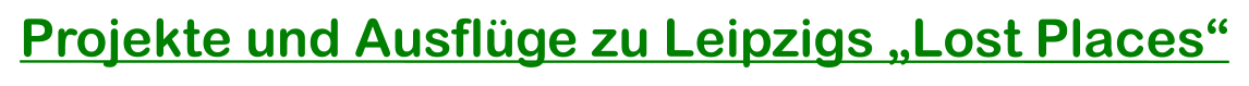 Projekte und Ausflüge zu Leipzigs „Lost Places“